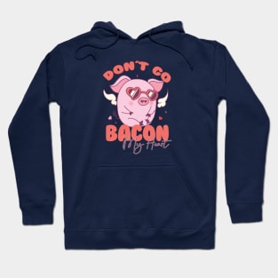 Dont Go Bacon My Heart Couple Matching Valentines Day Hoodie